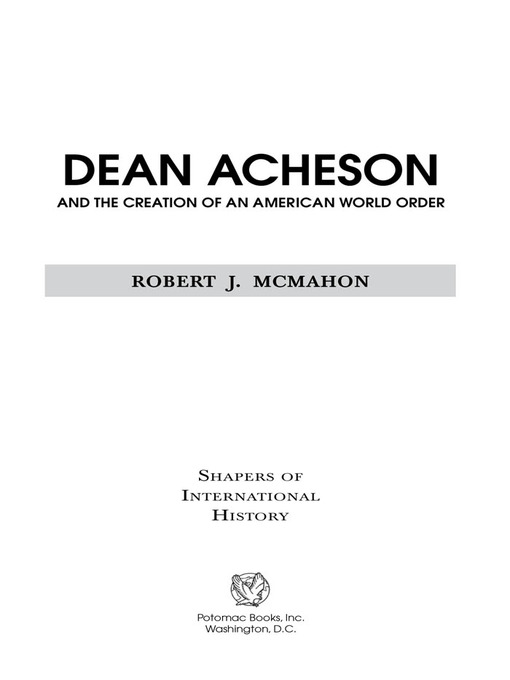 Title details for Dean Acheson and the Creation of an American World Order by Robert J. McMahon - Available